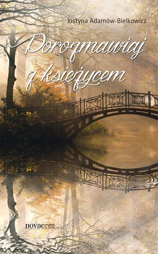 Justyna Adamów-Bielkowicz - Porozmawiaj z księżycem Justyna Adamów-Bielkowicz - Porozmawiaj z księżycem