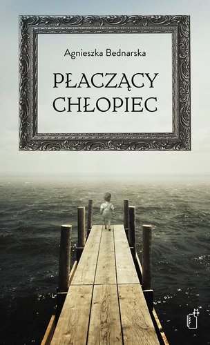 Agnieszka Bednarska - Płaczący chłopiec Agnieszka Bednarska - Płaczący chłopiec