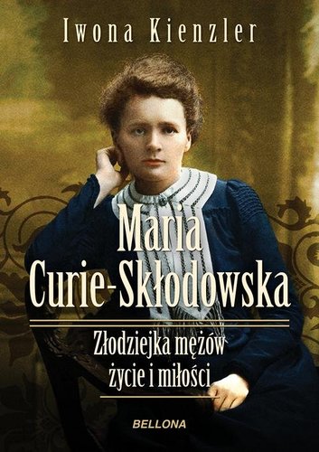 Maria Skłodowska-Curie: Złodziejka mężów: Życie i miłości - Iwona [eBook PL]Kienzler