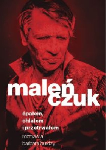Maciej Maleńczuk, Barbara Burdzy - Ćpałem chlałem i przetrwałem Maciej Maleńczuk, Barbara Burdzy - Ćpałem chlałem i przetrwałem